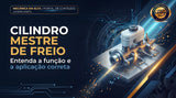 Cilindro Mestre de Freio: Como Funciona e Como Escolher o Correto